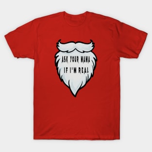 ASK YOUR MOM IF I'M REAL T-Shirt